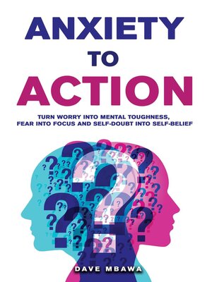 cover image of Anxiety to Action--Turn Worry Into Mental Toughness, Fear into Focus and Self-Belief